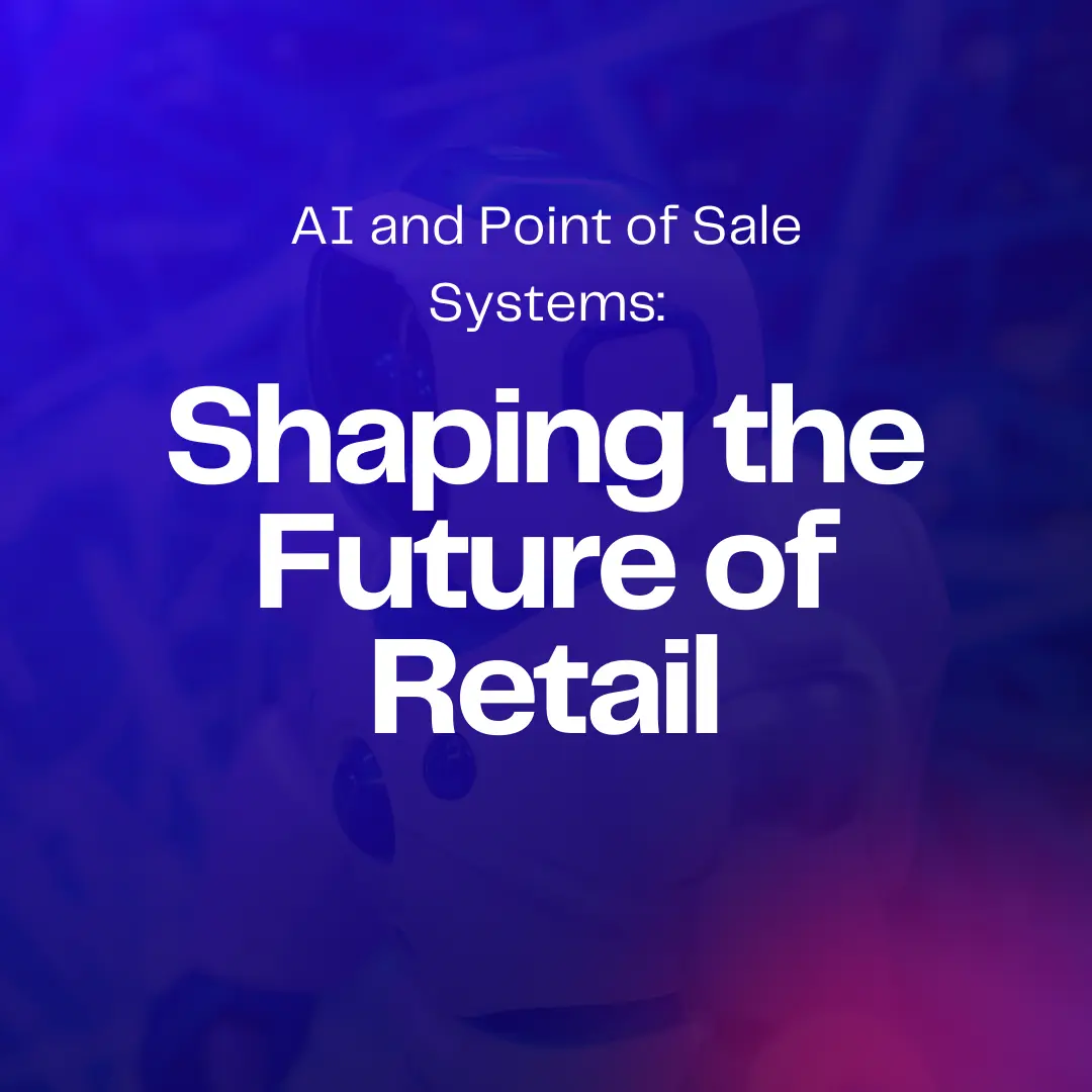 AI and Point of Sale Systems-Shaping the Future of Retail blog post cover image